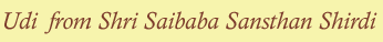 Udi  from Shri Saibaba Sansthan Shirdi